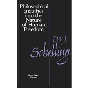 Philosophical Inquiries Into the Nature of Human Freedom, Paperback - Friedrich W. Schnelling imagine