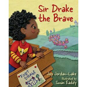 Sir Drake the Brave, Hardcover - Joy Jordan-Lake imagine