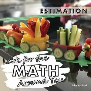 Look for the Math Around You: Estimation, Paperback - Alice Aspinall imagine