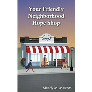 Your Friendly Neighborhood Hope Shop, Paperback - Mandy Mastros imagine