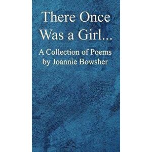 There Once Was a GIrl..., Hardcover - Joannie Bowsher imagine