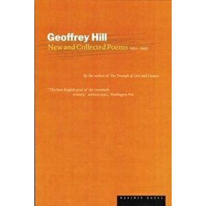 New and Collected Poems: 1952-1992, Paperback - Geoffrey Hill imagine