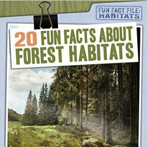 20 Fun Facts about Forest Habitats, Paperback - Char Light imagine