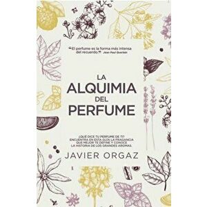 La Alquimia del Perfume, Paperback - Francisco Javier Ortiz Gambín imagine