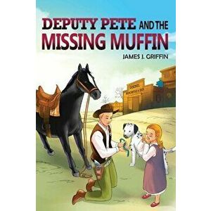 DEPUTY PETE and the MISSING MUFFIN, Hardcover - James J. Griffin imagine
