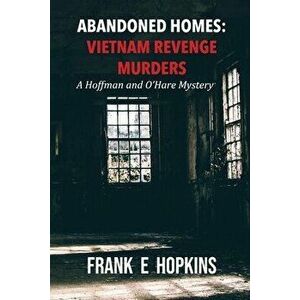 Abandoned Homes: Vietnam Revenge Murders, Paperback - Frank E. Hopkins imagine