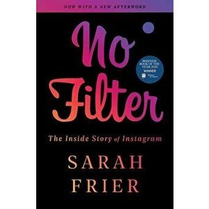 No Filter: The Inside Story of Instagram, Paperback - Sarah Frier imagine
