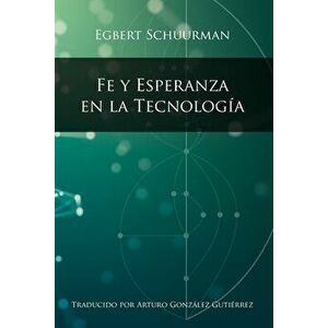 Fe y Esperanza en la Tecnologia, Paperback - Egbert Schuurman imagine