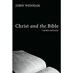 Christ and the Bible, Paperback - John Wenham imagine