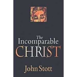 The Incomparable Christ, Paperback - John Stott imagine