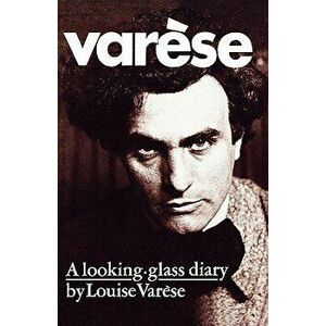 Varese: A Looking-Glass Diary, Paperback - Louise Varese imagine