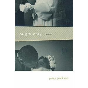 Origin Story: Poems, Paperback - Gary Jackson imagine