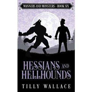 Hessians and Hellhounds, Paperback - Tilly Wallace imagine