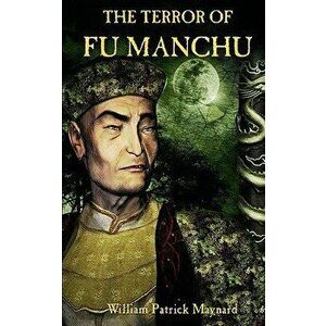 The Terror of Fu Manchu, Paperback - William Patrick Maynard imagine