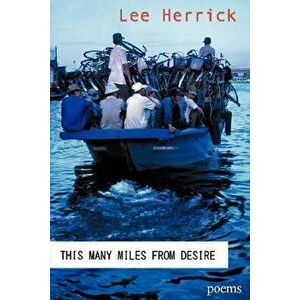 This Many Miles from Desire, Paperback - Lee Herrick imagine