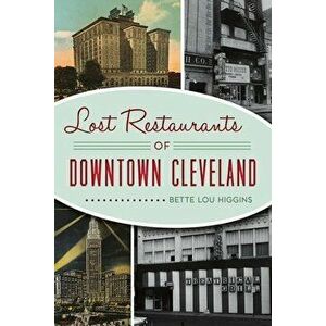Lost Restaurants of Downtown Cleveland, Paperback - Bette Lou Higgins imagine
