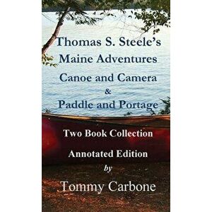 Thomas S. Steele's Maine Adventures, Hardcover - Thomas Sedgwick Steele imagine
