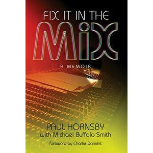 Fix It in the Mix: A Memoir, Paperback - Paul Hornsby imagine