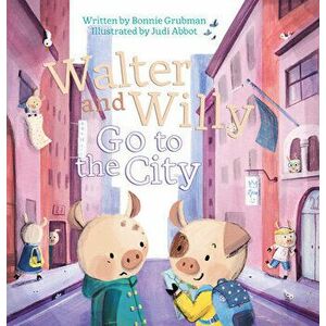 Walter and Willy Go to the City, Hardcover - Bonnie Grubman imagine