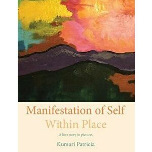 Manifestation of Self Within Place, Paperback - *** imagine