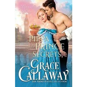 Pippa and the Prince of Secrets, Paperback - Grace Callaway imagine