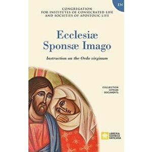 Ecclesiae Sponsae Imago. Instruction on the Ordo Virginum, Paperback - *** imagine
