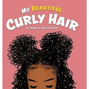 My Beautiful Curly Hair, Hardcover - Kiana Holder imagine