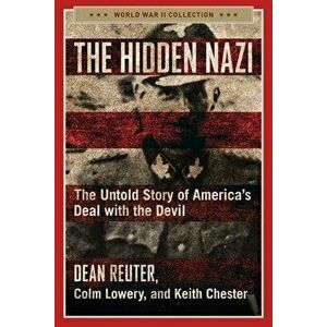 The Hidden Nazi: The Untold Story of America's Deal with the Devil, Paperback - Dean Reuter imagine