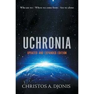 Uchronia: Updated and Extended Edition, Paperback - Christos a. Djonis imagine