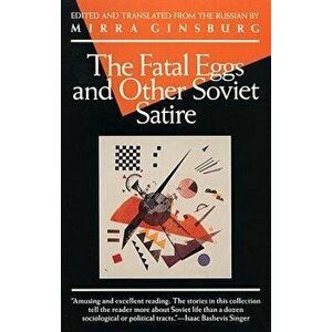 The Fatal Eggs and Other Soviet Satire, Paperback - Mirra Ginsburg imagine