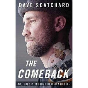 The Comeback: My Journey through Heaven and Hell, Paperback - Dave Scatchard imagine