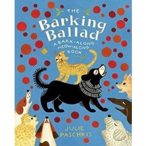 The Barking Ballad: A Bark-Along Meow-Along Book, Hardcover - Julie Paschkis imagine