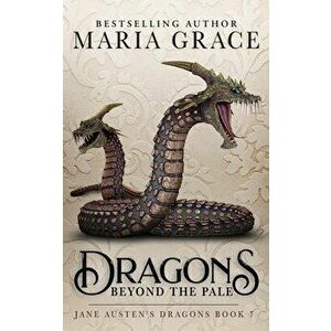 Dragons Beyond the Pale, Paperback - Maria Grace imagine