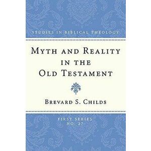 Myth and Reality in the Old Testament, Paperback - Brevard Childs imagine