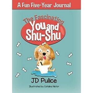 The Fascinating You and Shu-Shu: A Fun Five-Year Journal, Hardcover - Jd Pulice imagine