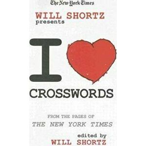 The New York Times Will Shortz Presents I Love Crosswords: From the Pages of the New York Times, Paperback - *** imagine