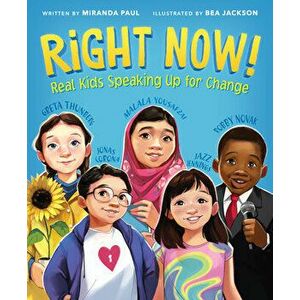 Right Now!: Real Kids Speaking Up for Change, Hardcover - Miranda Paul imagine