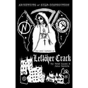 Architects of Self-Destruction: The Oral History of Leftöver Crack, Paperback - John Gentile imagine