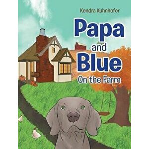 Papa and Blue: On the Farm, Hardcover - Kendra Kuhnhofer imagine