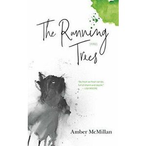 The Running Trees: Stories, Paperback - Amber McMillan imagine