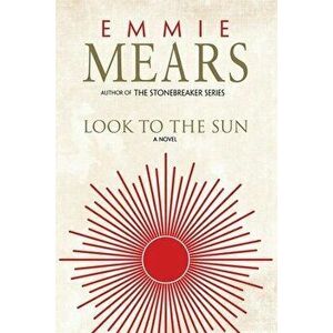 Look to the Sun, Paperback - Emmie Mears imagine
