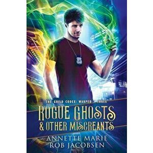 Rogue Ghosts & Other Miscreants, Paperback - Annette Marie imagine