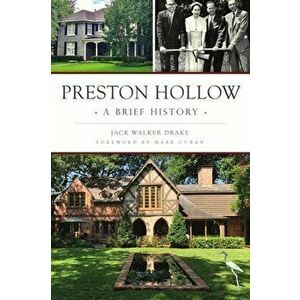 Preston Hollow: A Brief History, Paperback - Jack Walker Drake imagine