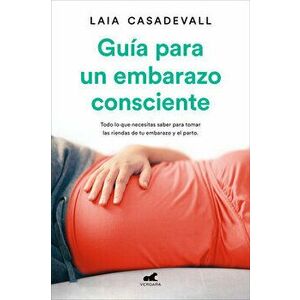Guía Para Un Embarazo Consciente / Guide to a Conscious Pregnancy, Paperback - Laia Casadeval imagine