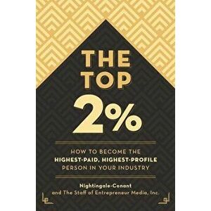 The Top 2 Percent: How to Become the Highest-Paid, Highest-Profile Person in Your Industry, Paperback - *** imagine