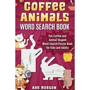 Coffee Animals Word Search Book: Fun Coffee and Animal Shaped Word Search Puzzle Book for Kids and Adults, Hardcover - Abe Robson imagine
