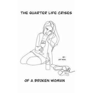 The Quarter Life Crises of a Broken Woman, Paperback - Jay Neal imagine