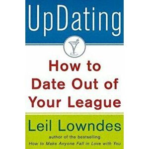 Updating!: How to Date Out of Your League, Paperback - Leil Lowndes imagine