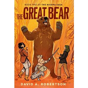 The Great Bear: The Misewa Saga, Book Two, Hardcover - David A. Robertson imagine