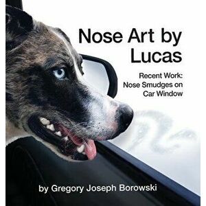 Nose Art by Lucas, Hardcover - Gregory Joseph Borowski imagine
